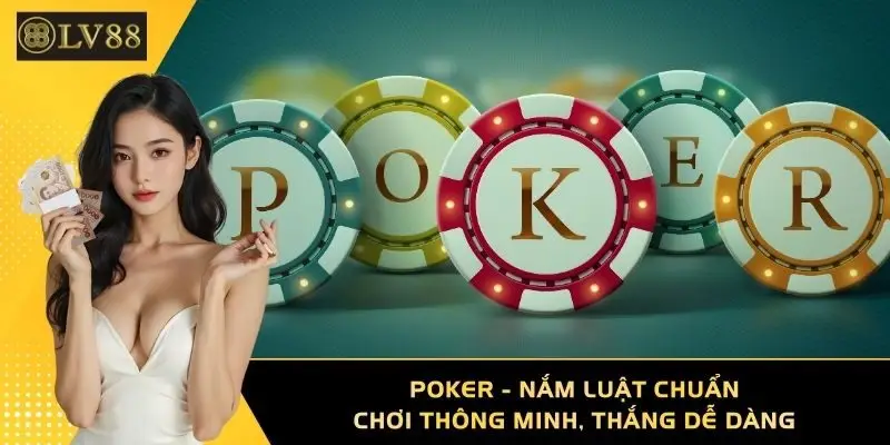 Poker - Nắm Luật Chuẩn, Chơi Thông Minh, Thắng Dễ Dàng