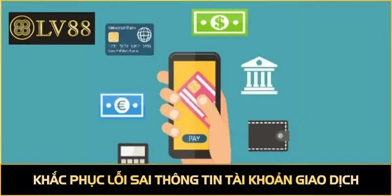 Khắc phục lỗi sai thông tin tài khoản giao dịch