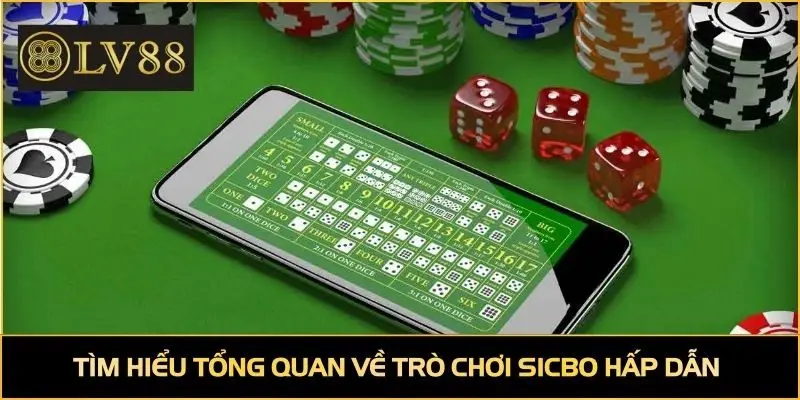 Tìm hiểu tổng quan về trò chơi Sicbo hấp dẫn 