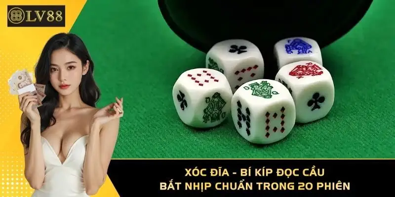 Xóc Đĩa - Bí Kíp Đọc Cầu, Bắt Nhịp Chuẩn Trong 20 Phiên